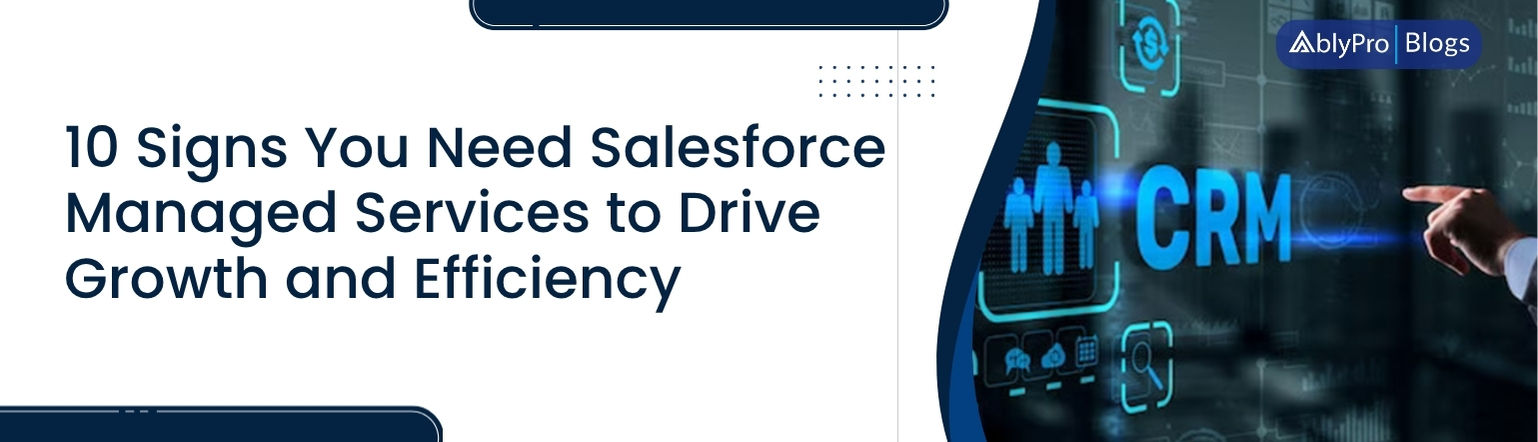 10 Signs Your Business Need Salesforce Managed Services