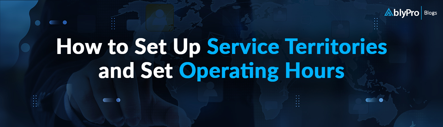 How to Set Up Service Territories and Set Operating Hours