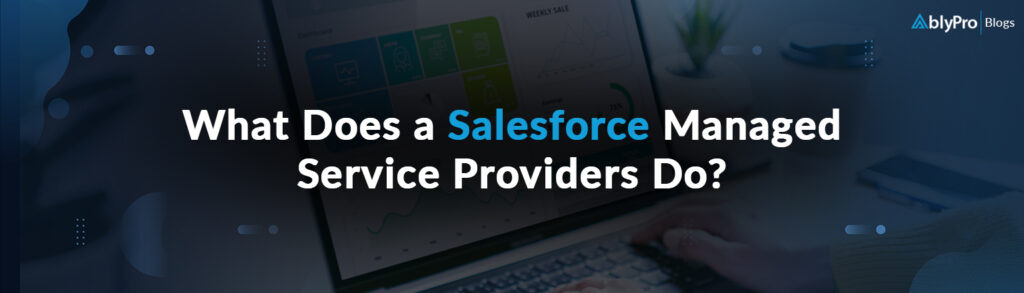 What Does a Salesforce Managed Service Providers Do?