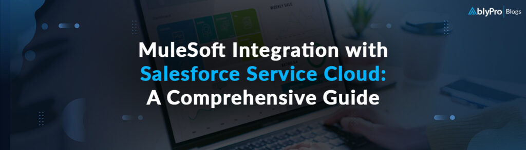MuleSoft Integration with Salesforce Service Cloud