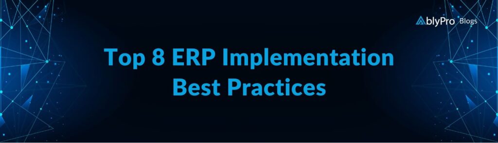 Top 8 ERP Implementation Best Practices