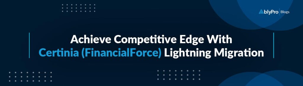 Achieve Competitive Edge With Certinia (FinancialForce) Classic to Lightning Migration