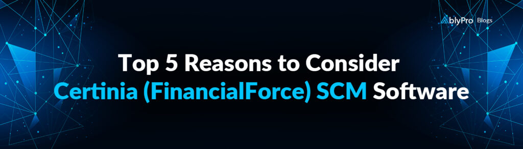 Top 5 Reasons to Consider Certinia (FinancialForce) SCM Software