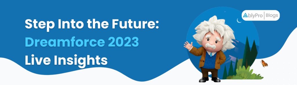 Step Into the Future Dreamforce 2023 Live Insights