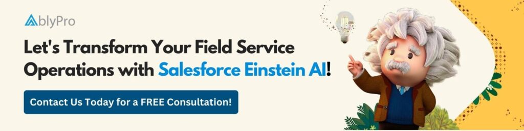 Let's Transform Your Field Service Operations with Salesforce Einstein AI!