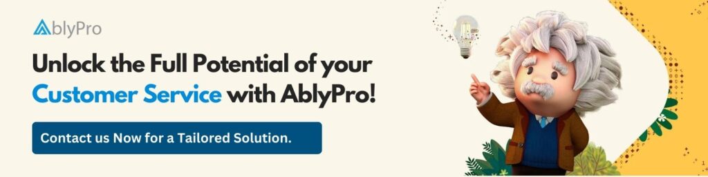 CTA for Unlock the Full Potential of your Customer Service with AblyPro!