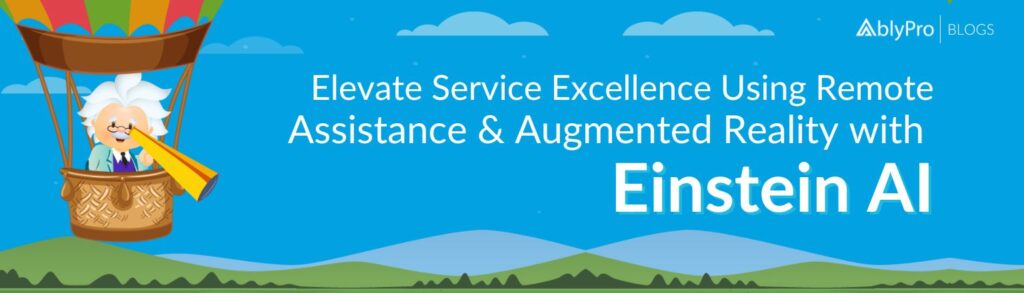 Elevate Service Excellence Using Remote Assistance & Augmented Reality with Einstein AI 1 (1)