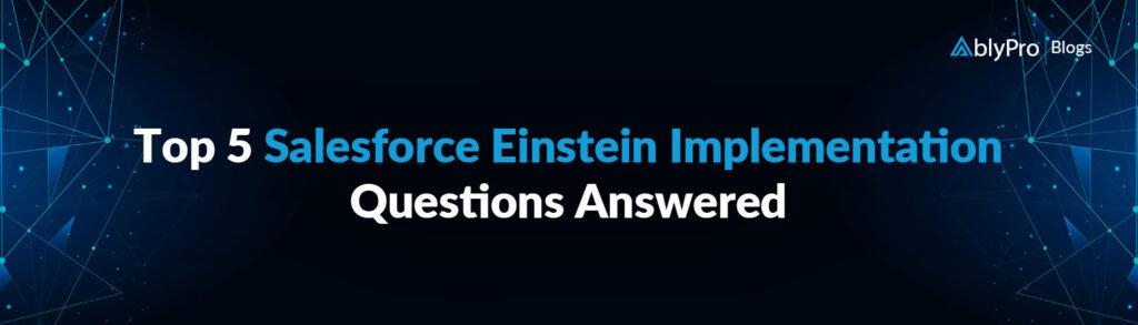 Top 5 Salesforce Einstein Implementation Questions Answered