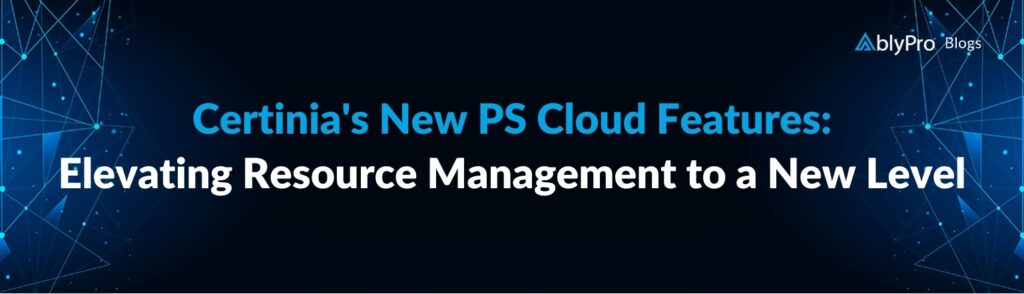 Certinia's New PS Cloud Features Elevating Resource Management to a New Level