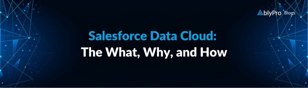 Salesforce Data Cloud The What, Why, and How