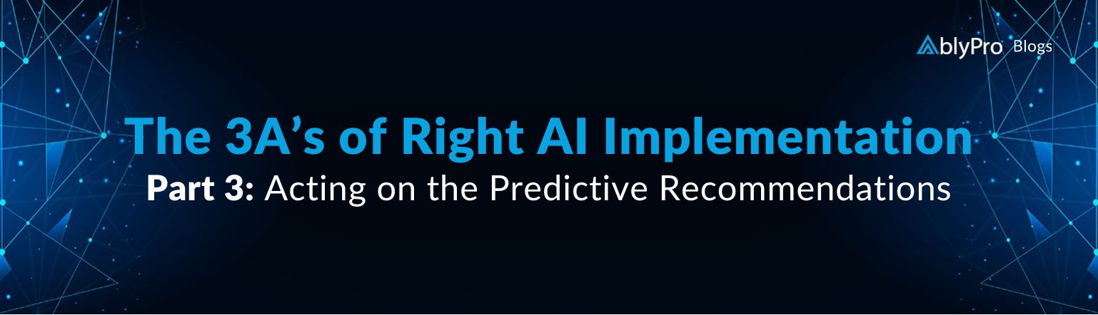 Part 3 – Acting on the Predictive Recommendations