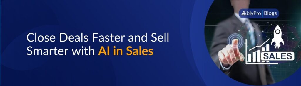 Close Deals Swiftly and Sell Smarter with AI in Sales