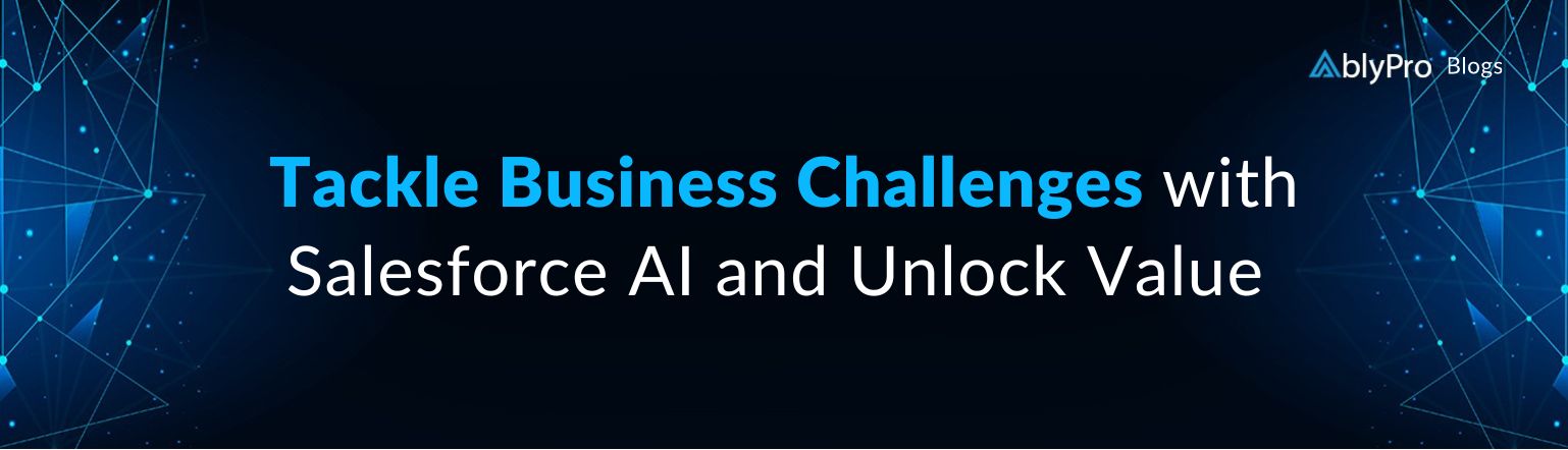 Tackle Business Challenges with Salesforce AI and Unlock Value