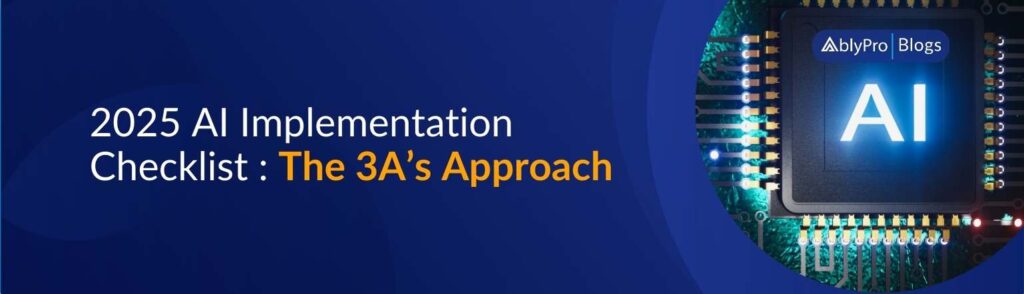 2025 AI Implementation Checklist The 3A’s Approach