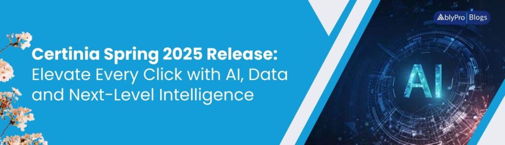 Certinia Spring 2025 Release Elevate Every Click with AI, Data and Next-Level Intelligence