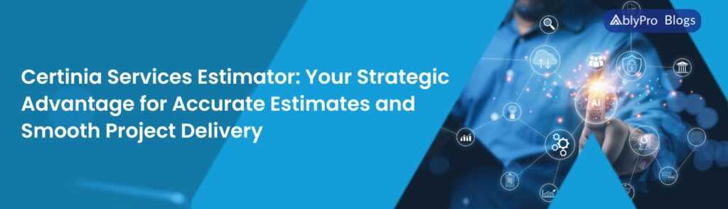 Certinia Services Estimator Your Strategic Advantage for Accurate Estimates and Smooth Project Delivery 