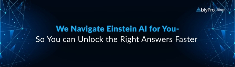 We Navigate Einstein AI for You- So You can Unlock the Right Answers Faster