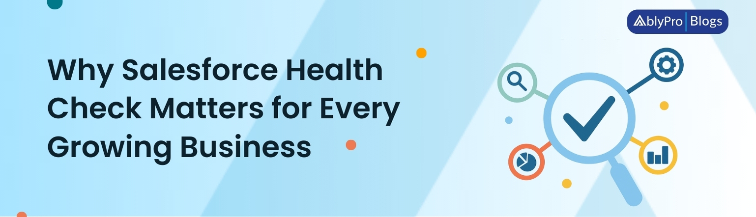 Why Salesforce Health Check Matters for Every Growing Business 