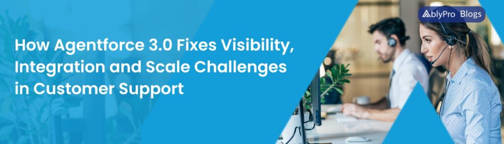 How Agentforce 3.0 Fixes Visibility