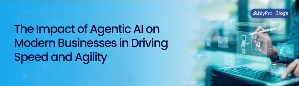 The Impact of Agentic AI on Modern Businesses