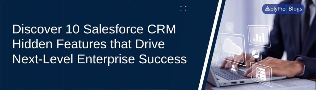 Discover 10 Salesforce CRM Hidden Features