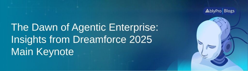 The Dawn of Agentic Enterprise: Insights from Dreamforce 2025 Main Keynote