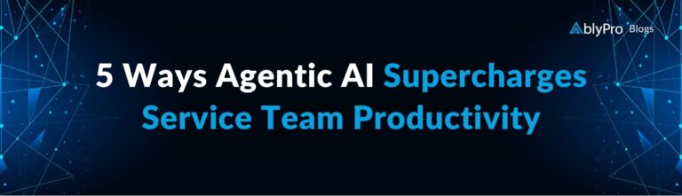 5-Ways-Agentic-AI-Supercharges-Service-Team-Productivity