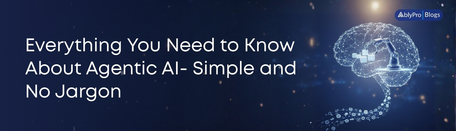 Everything You Need to Know About Agentic AI- A Beginner’s Guide 