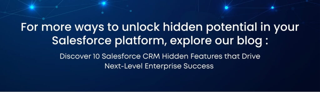 For more ways to unlock hidden potential in your Salesforce platform