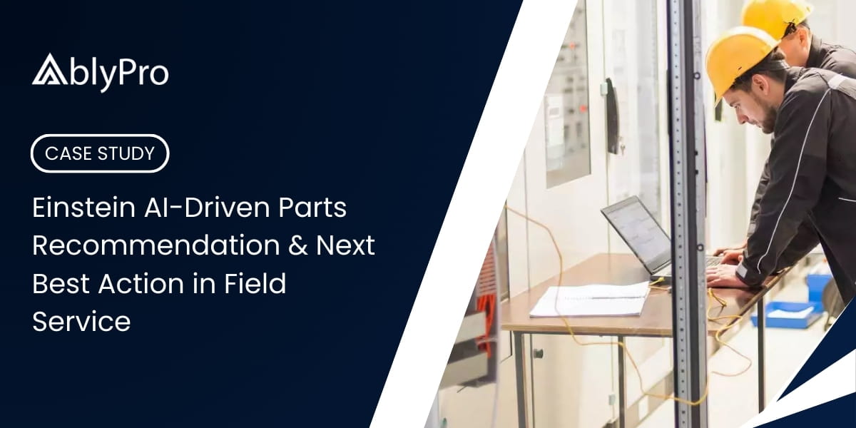 Einstein AI-Driven Parts Recommendation & Next Best Action in Field Service (1)