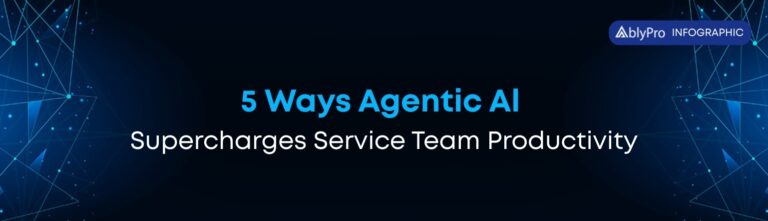 5 Ways Agentic AI Supercharges Service Team Productivity