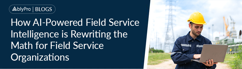 How AI-Powered Field Service Intelligence is Rewriting the Math for Field Service Organizations