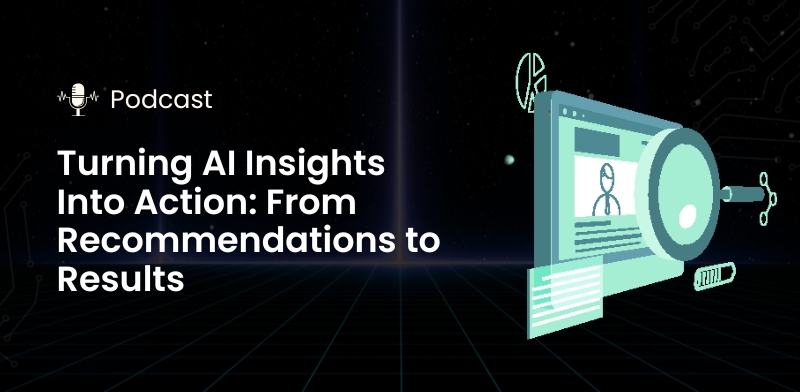 Turning AI Insights into Action: From Recommendations to Results
